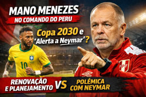 MANO MENEZES ASSUME O PERU, PROJETA NOVO CICLO E PROVOCA DEBATE AO CITAR NEYMAR