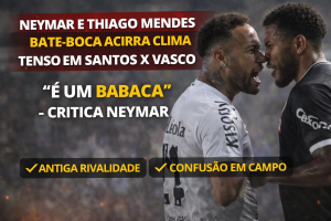 Neymar Bate de Frente com Thiago Mendes, Reacende Rivalidade Antiga e Eleva Tensão em Santos x Vasco na Vila Belmiro