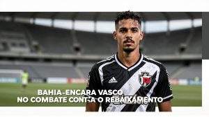 Bahia Encara Vasco no Combate contra o Rebaixamento onde Cada Ponto Muda a História