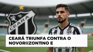 Ceará triunfa contra o Novorizontino e afasta-se do Z-4 da Série B