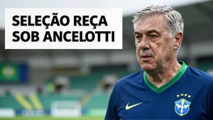 Seleção recomeça sob Ancelotti: após um ciclo marcado por recordes negativos, a equipe nacional busca reconstruir confiança