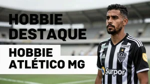 Hobbie Destaque Atlético MG: O Hobbies do Jogador que Surpreende Torcida e Mídia
