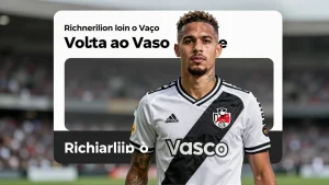 Richarlison Volta ao Vasco: O Impacto da Contratação na Campanha do Time Carioca no Brasileirão