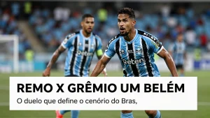 Remo x Grêmio em Belém: O duelo que define o cenário do Brasileirão