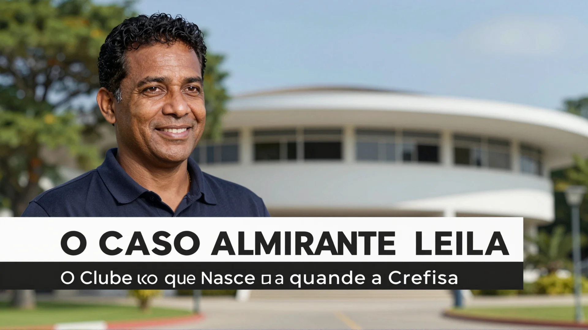 O Caso Almirante Leila: O Clube que Nasceu Quando a Crefisa Quis Comprar o Vasco